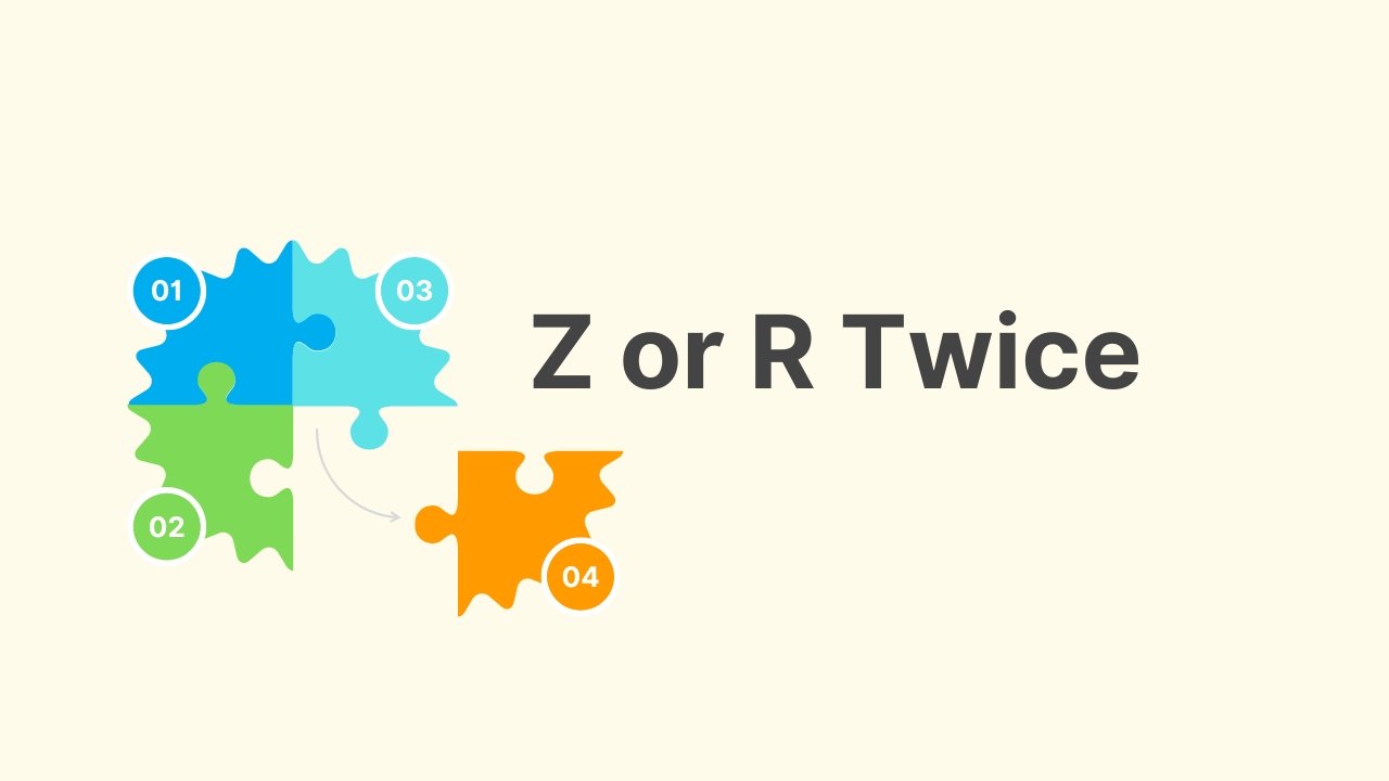 Z or R Twice