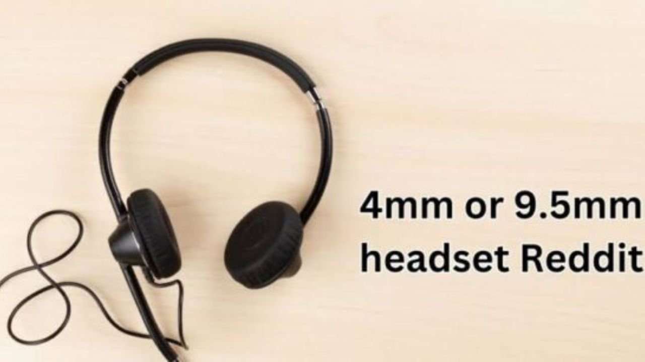 4mm or 9.5mm headset reddit